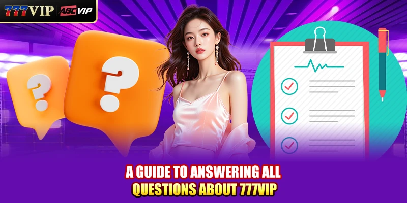 A guide to answering all questions about 777VIP