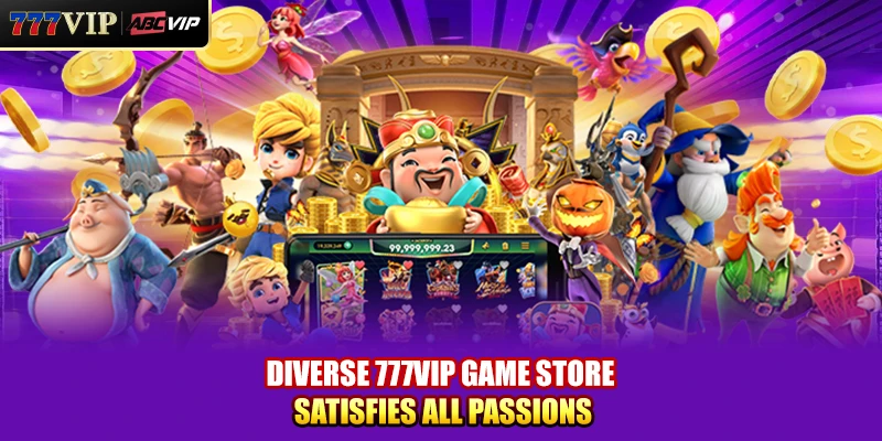 Diverse 777VIP game store satisfies all passions