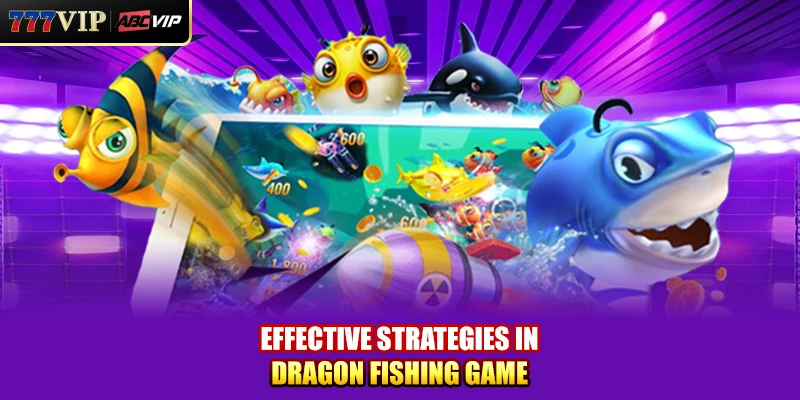 Effective strategies in Dragon Fishing Game