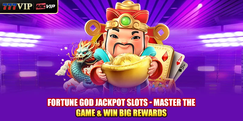 Fortune God Jackpot Slots: Master The Game & Win Big Rewards
