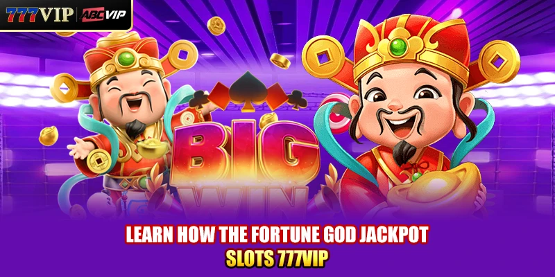 Learn how the Fortune God Jackpot Slots 777VIP