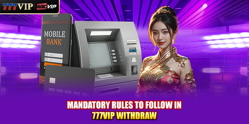 Mandatory rules to follow in 777VIP withdraw