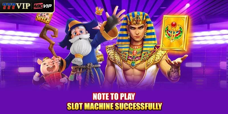 Note to play slot machine successfully