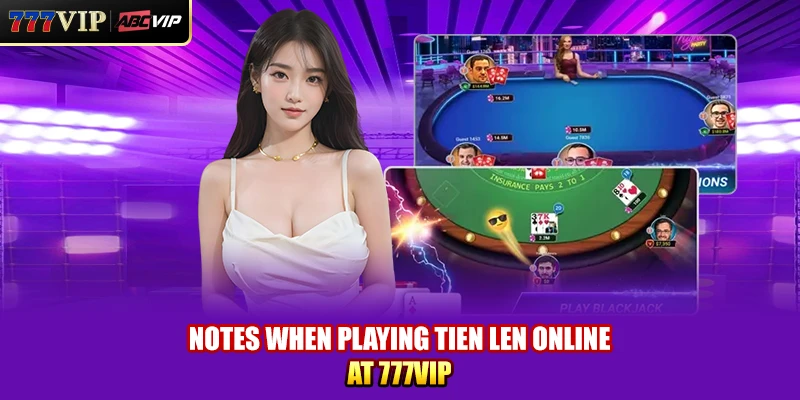 Notes when playing Tien Len online at 777VIP