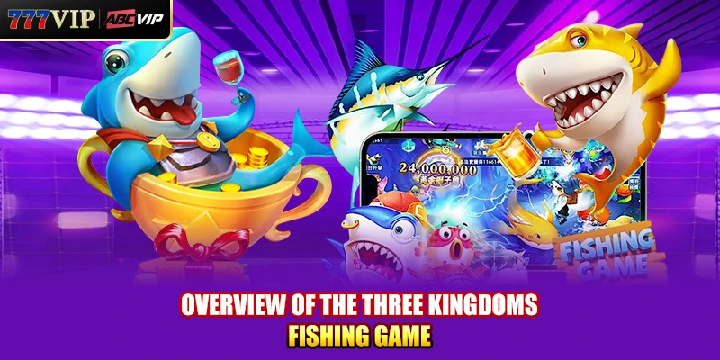 Overview of the Three Kingdoms Fishing Game at 777VIP