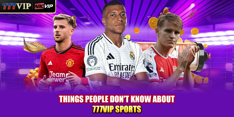 Things people don't know about 777VIP Sports