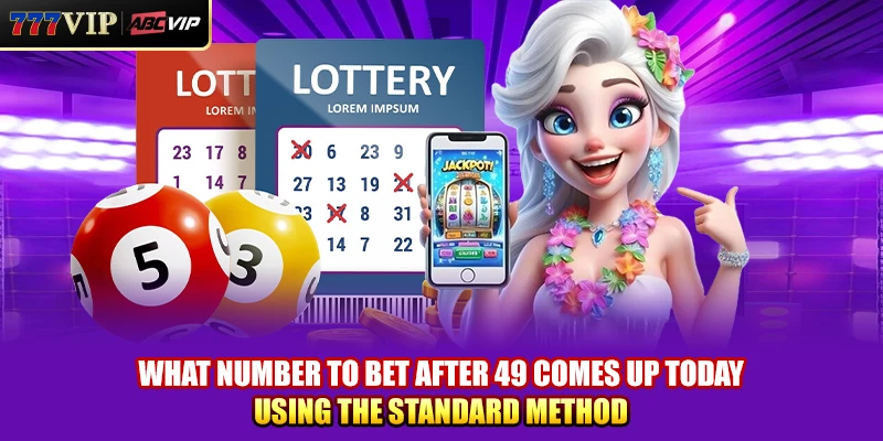 What number to bet after 49 comes up today using the standard method